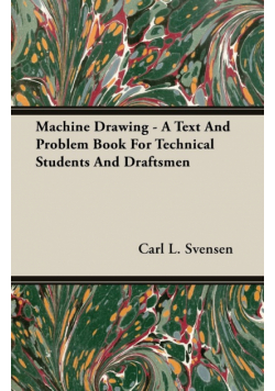 Machine Drawing - A Text And Problem Book For Technical Students And Draftsmen