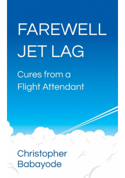 Farewell Jet Lag - Cures from a Flight Attendant