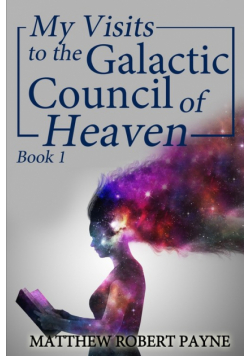My Visits to the Galactic Council of Heaven