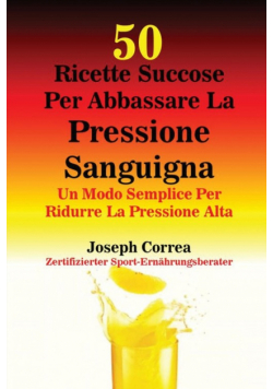 50 Ricette Succose Per Abbassare La Pressione Sanguigna