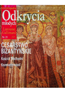 Encyklopedia Odkrycia młodych nr 31 Cesarstwo Bizantyńskie