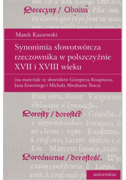 Synonimia słowotwórcza rzeczownika w polszczyźnie XVII i XVIII wieku (na materiale ze słowników Grzegorza Knapiusza, Jana Ernestiego i Michała Abrahama Troca)