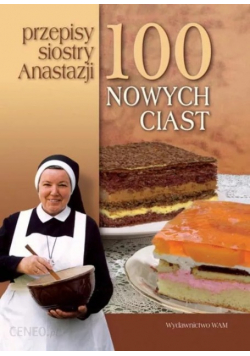 Przepisy Siostry Anastazji 100 nowych ciast