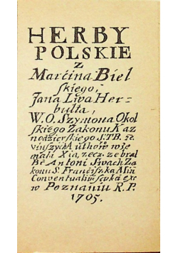 Herby polskie z Marcina Bielskiego Jana Herbuta W O Szymona Okolskiego Zakonu Kaznodziejskiego reprint z 1705 r