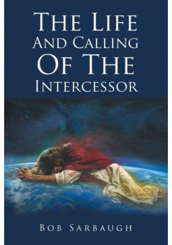The Life And Calling Of The Intercessor