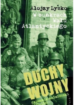 Duchy wojny 2 W bunkrach Wału Atlantyckiego z autografem autora