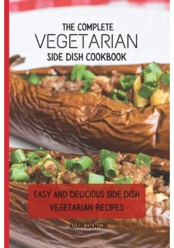 The Complete Vegetarian Side Dish Cookbook