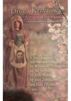 Droga Krzyżowa Antologia rozważań z wprowadzeniem teologicznym