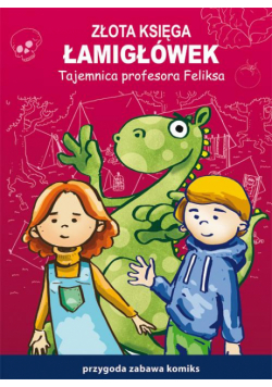 Złota księga łamigłówek. Tajemnica profesora Feliksa. Przygoda, zabawa, komiks