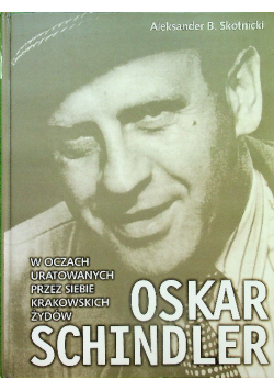 Oskar Schindler w oczach uratowanych przez siebie krakowskich Żydów