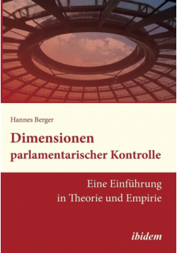 Dimensionen parlamentarischer Kontrolle. Eine Einführung in Theorie und Empirie