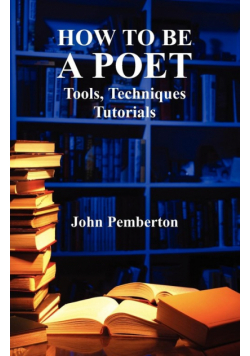 How to Be a Poet - Tools, Techniques, Tutorials