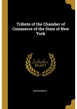 Tribute of the Chamber of Commerce of the State of New York