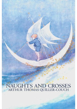 Naughts and Crosses by Arthur Thomas Quiller-Couch, Fiction, Action & Adventure