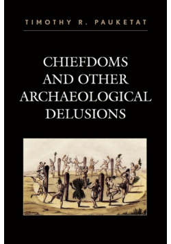 Chiefdoms and Other Archaeological Delusions
