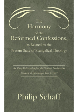 Harmony of the Reformed Confessions, as Related to the Present State of Evangelical Theology