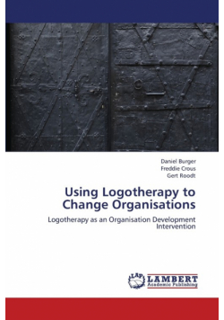 Using Logotherapy to Change Organisations