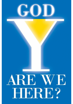 God, y Are We Here?