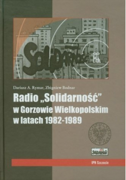 Radio Solidarność w Gorzowie Wielkopolskim w latach 1982 1989 z płytą CD
