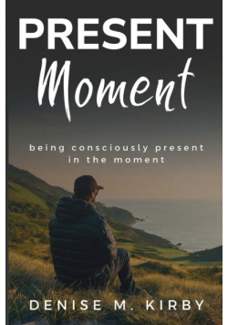 Being Consciously Present in the Moment