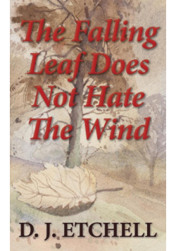 The Falling Leaf Does Not Hate The Wind