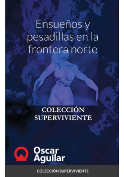Ensueños y pesadillas en la frontera norte