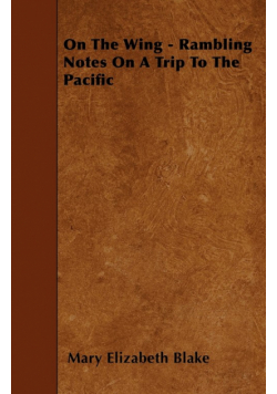On The Wing - Rambling Notes On A Trip To The Pacific