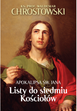 Listy do siedmiu Kościołów. Apokalipsa św. Jana