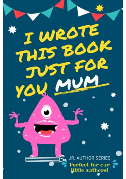 I Wrote This Book Just For You Mum!