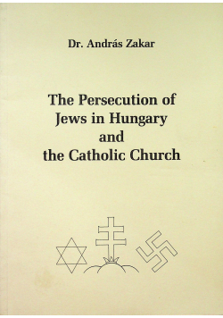 The persecution of Jews in Hungary and the Catholic Church