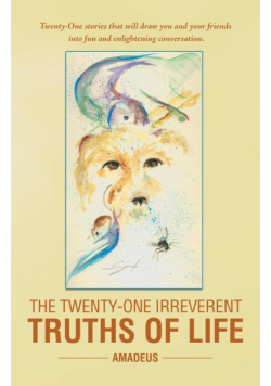 The Twenty-One Irreverent Truths of Life