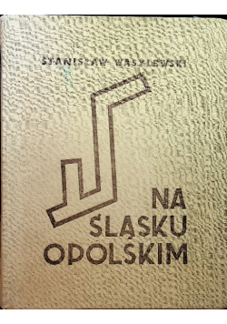 Na Śląsku Opolskim reprint z 1937 roku