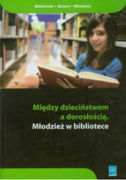 Między dzieciństwem a dorosłością Młodzież w bibliotece