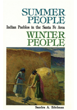 Summer People, Winter People, A Guide to Pueblos in the Santa Fe, New Mexico Area