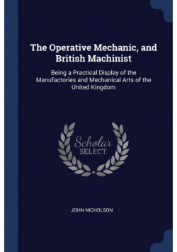The Operative Mechanic, and British Machinist