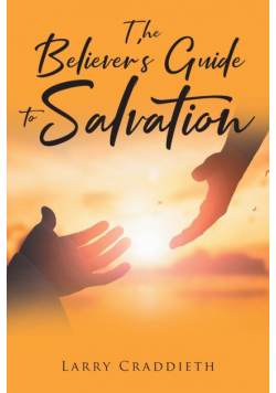 The Believer's Guide to Salvation