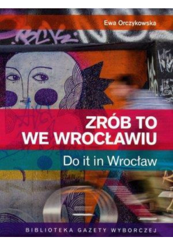 Zrób to we Wrocławiu. Do it in Wrocław