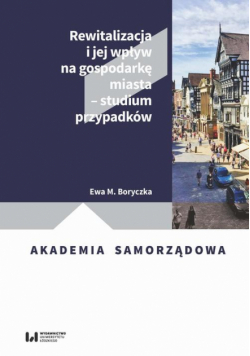 Rewitalizacja i jej wpływ na gospodarkę miasta – studium przypadków