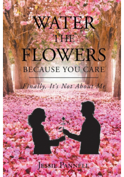 Water the Flowers Because You Care