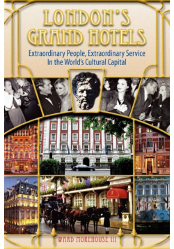 London's Grand Hotels - Extraordinary People, Extraordinary Service in the World's Cultural Capital