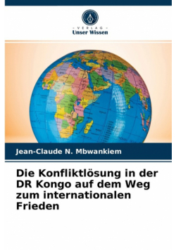 Die Konfliktlösung in der DR Kongo auf dem Weg zum internationalen Frieden
