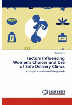 Factors Influencing Women's Choices and Use of Safe Delivery Clinics