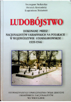 Ludobójstwo dokonane przez nacjonalistów ukraińskich na Polakach w województwie stanisławowskim w latach 1939 1946 Dedykacja autora