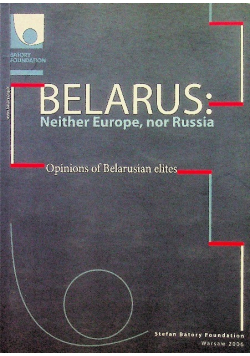 Belarus Neither Europe nor Russia Opinions of Belarusian elites