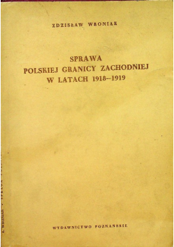 Sprawa polskiej granicy zachodniej w latach 1918 - 1919