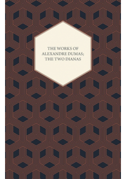 The Works of Alexandre Dumas; The Two Dianas