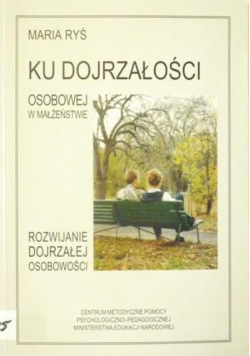 Ku dojrzałości osobowej w małżeństwie - rozwijanie dojrzałej osobowości