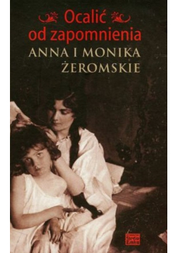 Ocalić od zapomnienia Anna i Monika Żeromskie