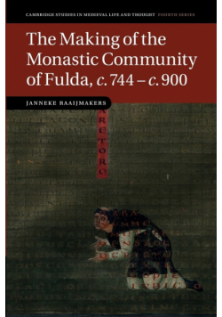 The Making of the Monastic Community of Fulda, C.744 C.900