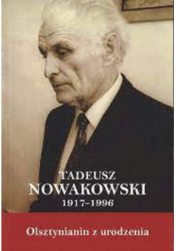 Tadeusz Nowakowski 1917 1996 Olsztynianin z urodzenia